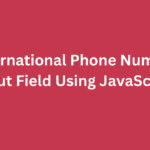 How to Add International Phone Input Field Using JavaScript